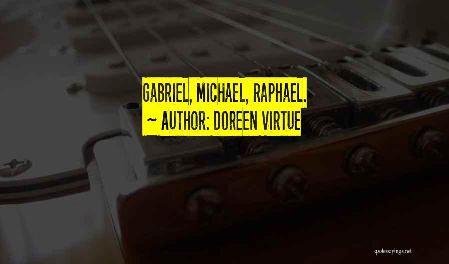 Doreen Virtue Quotes: Gabriel, Michael, Raphael.