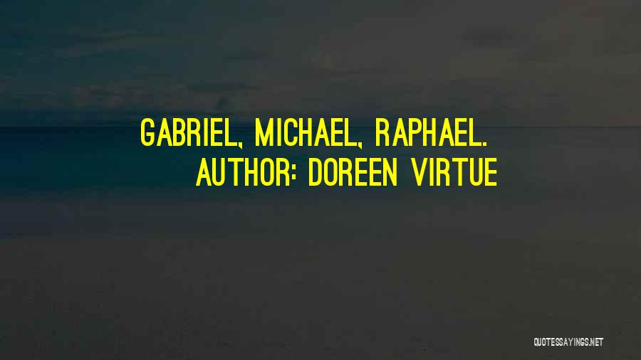 Doreen Virtue Quotes: Gabriel, Michael, Raphael.