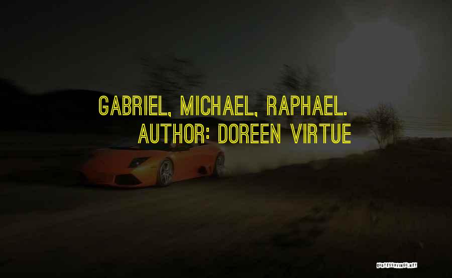 Doreen Virtue Quotes: Gabriel, Michael, Raphael.