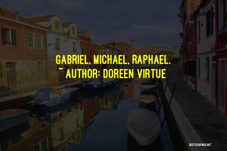 Doreen Virtue Quotes: Gabriel, Michael, Raphael.