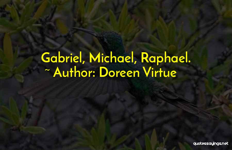 Doreen Virtue Quotes: Gabriel, Michael, Raphael.