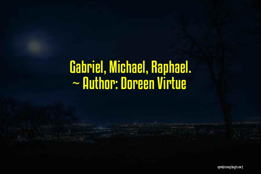 Doreen Virtue Quotes: Gabriel, Michael, Raphael.