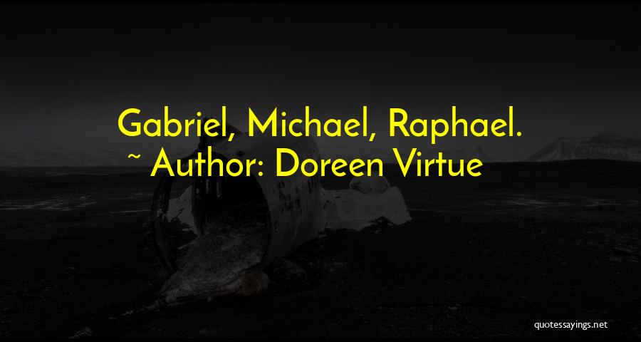 Doreen Virtue Quotes: Gabriel, Michael, Raphael.