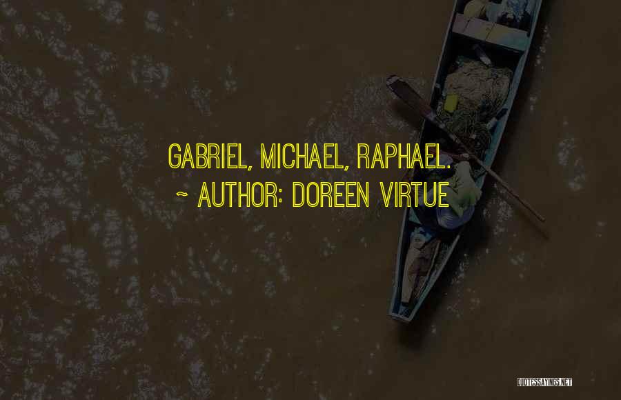 Doreen Virtue Quotes: Gabriel, Michael, Raphael.