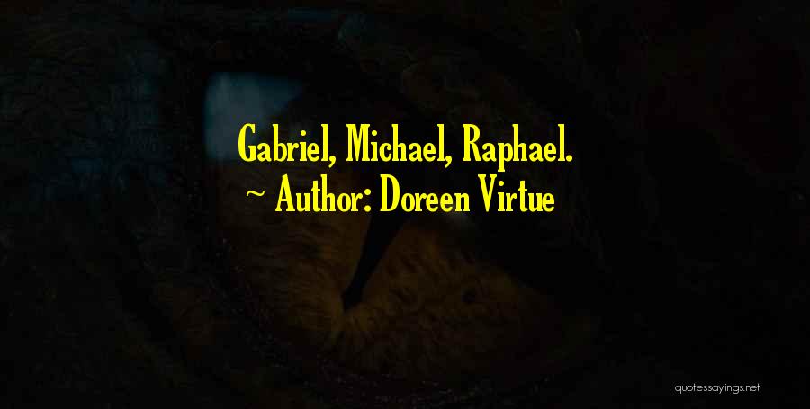 Doreen Virtue Quotes: Gabriel, Michael, Raphael.