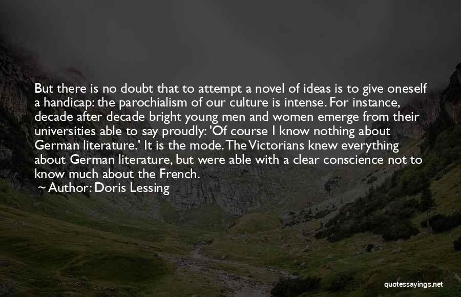 Doris Lessing Quotes: But There Is No Doubt That To Attempt A Novel Of Ideas Is To Give Oneself A Handicap: The Parochialism