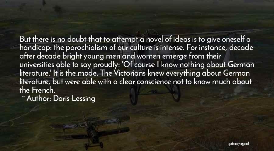 Doris Lessing Quotes: But There Is No Doubt That To Attempt A Novel Of Ideas Is To Give Oneself A Handicap: The Parochialism