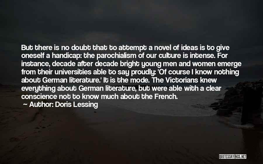 Doris Lessing Quotes: But There Is No Doubt That To Attempt A Novel Of Ideas Is To Give Oneself A Handicap: The Parochialism