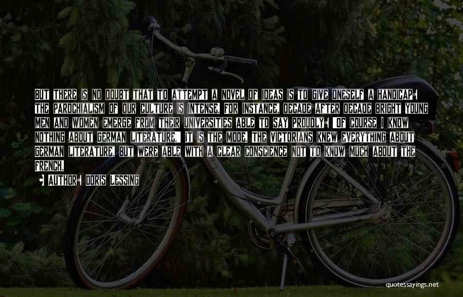 Doris Lessing Quotes: But There Is No Doubt That To Attempt A Novel Of Ideas Is To Give Oneself A Handicap: The Parochialism