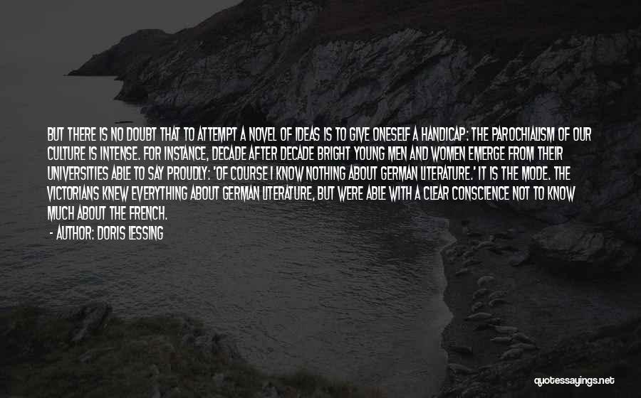 Doris Lessing Quotes: But There Is No Doubt That To Attempt A Novel Of Ideas Is To Give Oneself A Handicap: The Parochialism