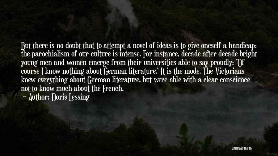 Doris Lessing Quotes: But There Is No Doubt That To Attempt A Novel Of Ideas Is To Give Oneself A Handicap: The Parochialism