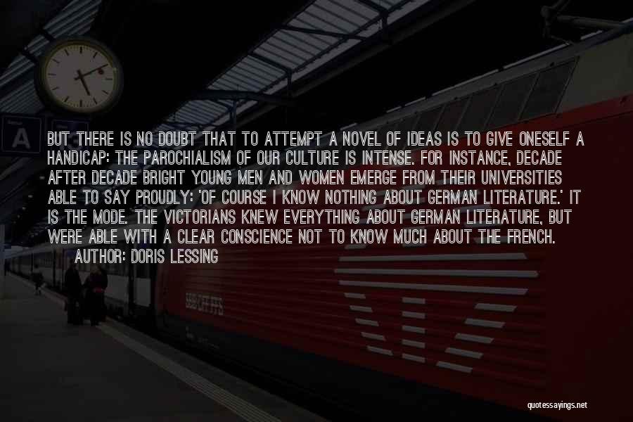 Doris Lessing Quotes: But There Is No Doubt That To Attempt A Novel Of Ideas Is To Give Oneself A Handicap: The Parochialism