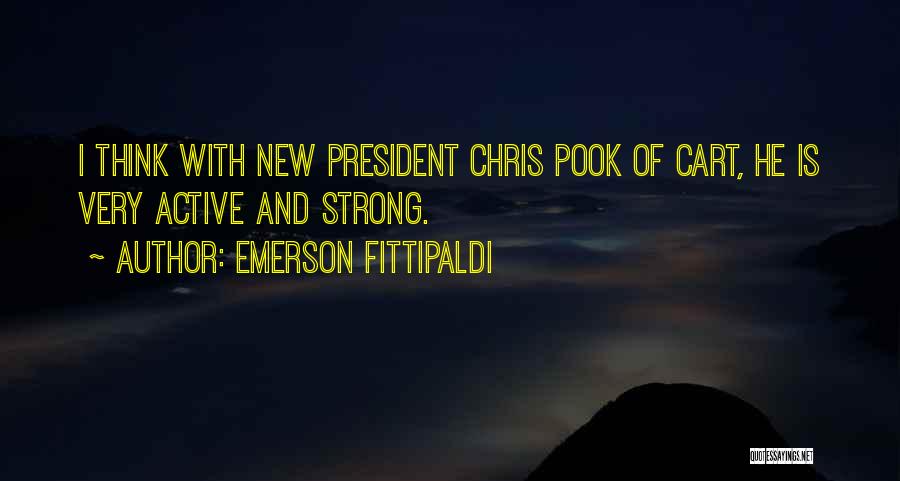 Emerson Fittipaldi Quotes: I Think With New President Chris Pook Of Cart, He Is Very Active And Strong.