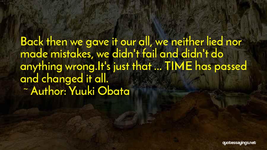 Yuuki Obata Quotes: Back Then We Gave It Our All, We Neither Lied Nor Made Mistakes, We Didn't Fail And Didn't Do Anything