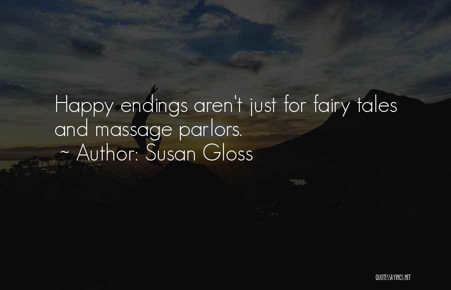 Susan Gloss Quotes: Happy Endings Aren't Just For Fairy Tales And Massage Parlors.