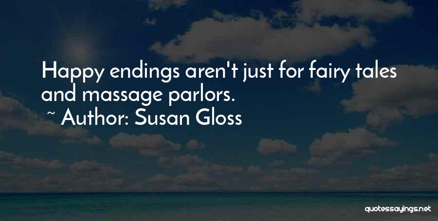 Susan Gloss Quotes: Happy Endings Aren't Just For Fairy Tales And Massage Parlors.