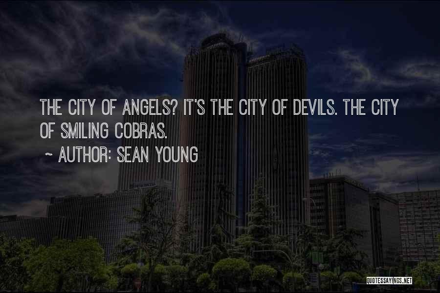 Sean Young Quotes: The City Of Angels? It's The City Of Devils. The City Of Smiling Cobras.