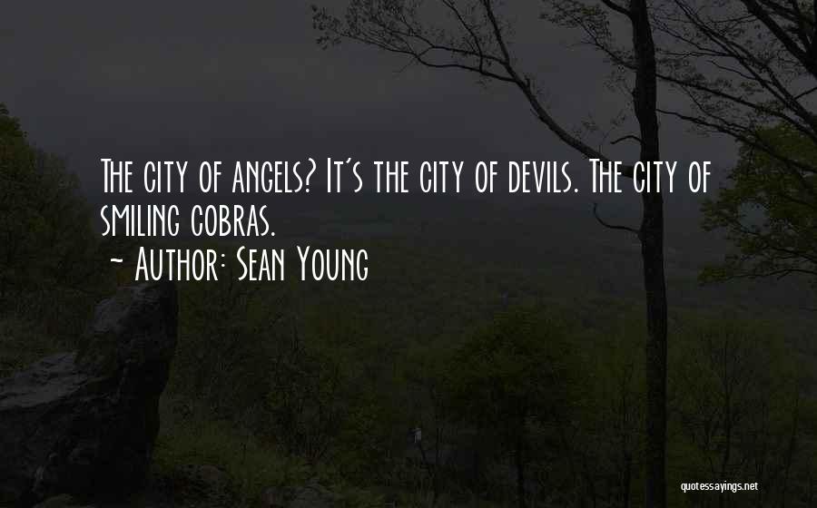 Sean Young Quotes: The City Of Angels? It's The City Of Devils. The City Of Smiling Cobras.
