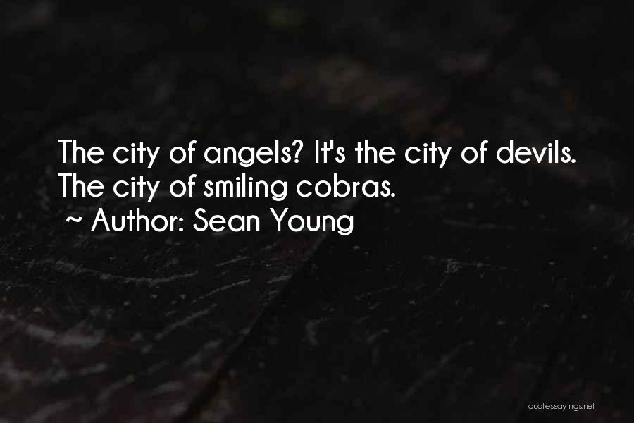 Sean Young Quotes: The City Of Angels? It's The City Of Devils. The City Of Smiling Cobras.