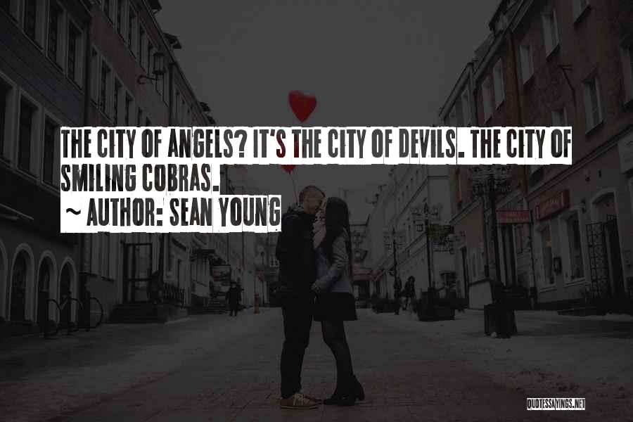 Sean Young Quotes: The City Of Angels? It's The City Of Devils. The City Of Smiling Cobras.