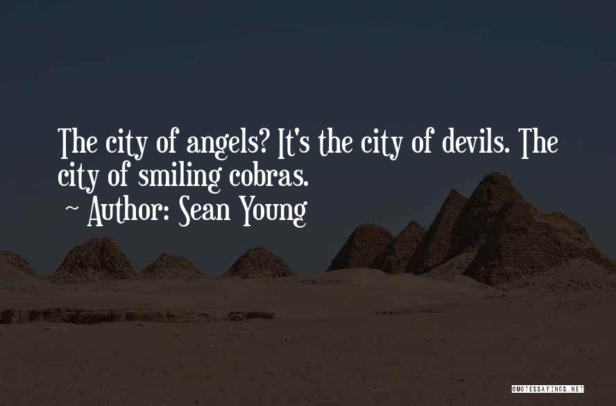 Sean Young Quotes: The City Of Angels? It's The City Of Devils. The City Of Smiling Cobras.