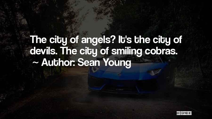 Sean Young Quotes: The City Of Angels? It's The City Of Devils. The City Of Smiling Cobras.