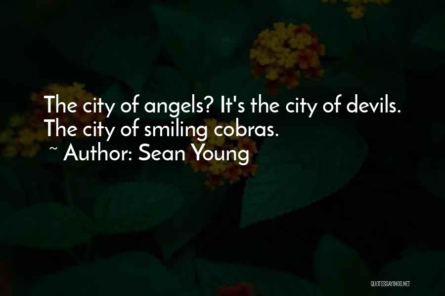 Sean Young Quotes: The City Of Angels? It's The City Of Devils. The City Of Smiling Cobras.