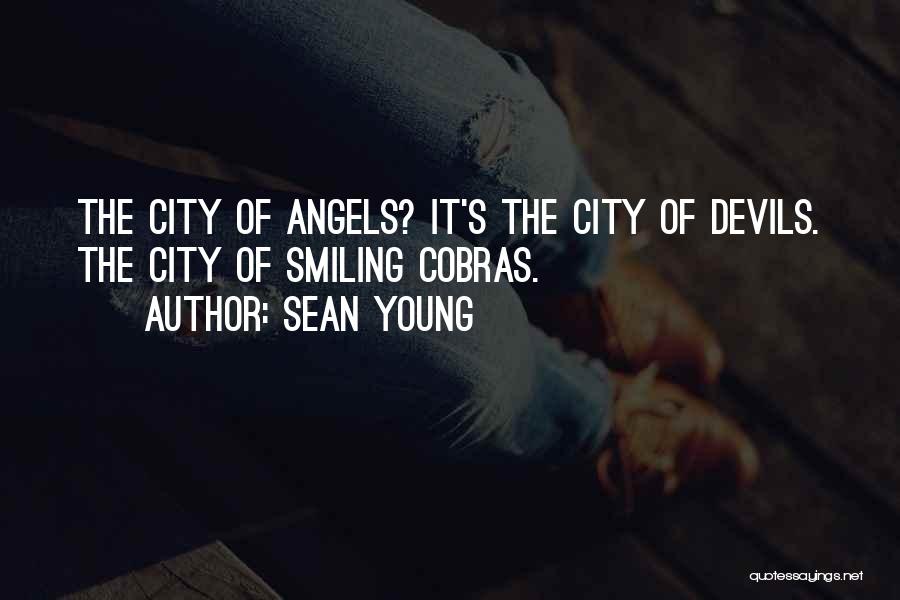 Sean Young Quotes: The City Of Angels? It's The City Of Devils. The City Of Smiling Cobras.