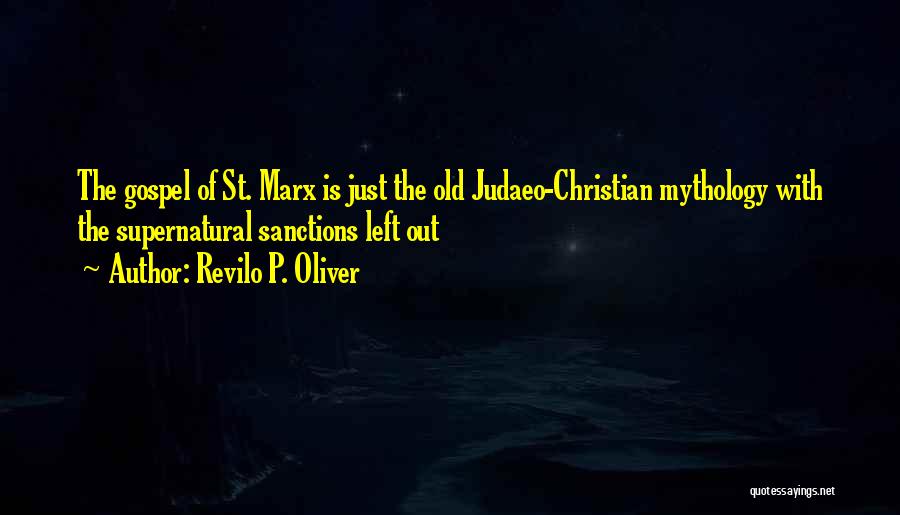 Revilo P. Oliver Quotes: The Gospel Of St. Marx Is Just The Old Judaeo-christian Mythology With The Supernatural Sanctions Left Out