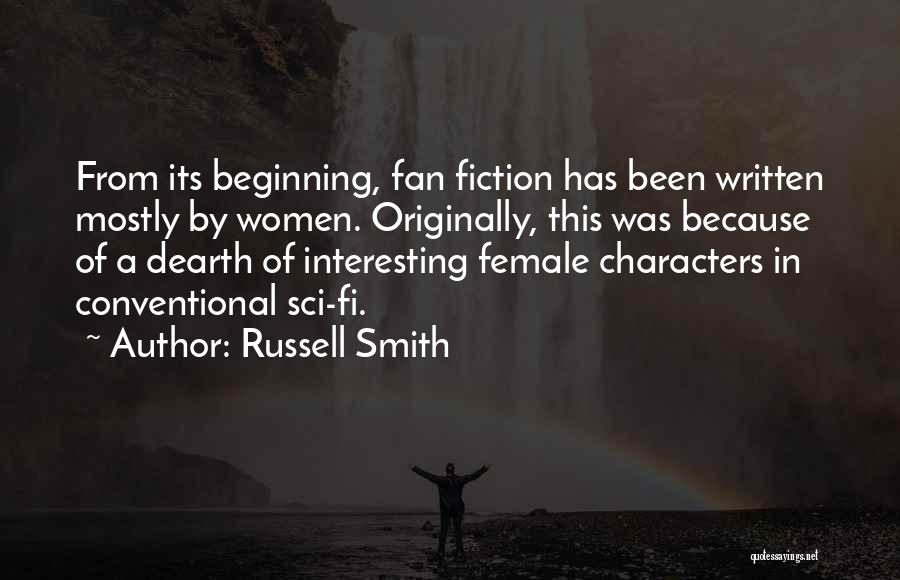 Russell Smith Quotes: From Its Beginning, Fan Fiction Has Been Written Mostly By Women. Originally, This Was Because Of A Dearth Of Interesting