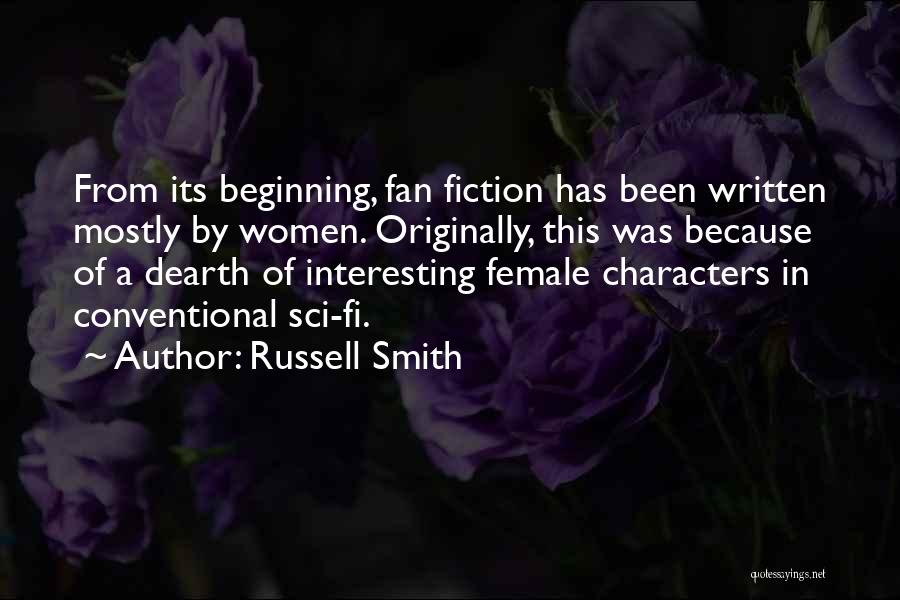 Russell Smith Quotes: From Its Beginning, Fan Fiction Has Been Written Mostly By Women. Originally, This Was Because Of A Dearth Of Interesting