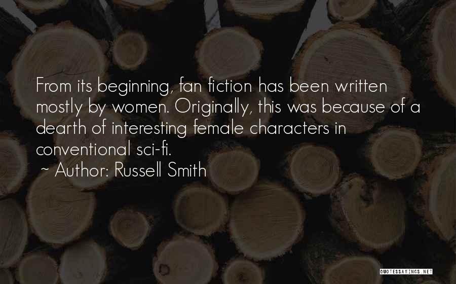 Russell Smith Quotes: From Its Beginning, Fan Fiction Has Been Written Mostly By Women. Originally, This Was Because Of A Dearth Of Interesting