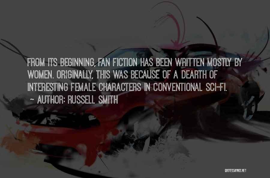 Russell Smith Quotes: From Its Beginning, Fan Fiction Has Been Written Mostly By Women. Originally, This Was Because Of A Dearth Of Interesting