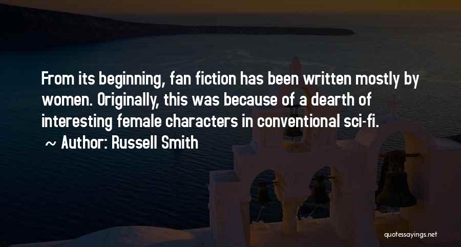 Russell Smith Quotes: From Its Beginning, Fan Fiction Has Been Written Mostly By Women. Originally, This Was Because Of A Dearth Of Interesting