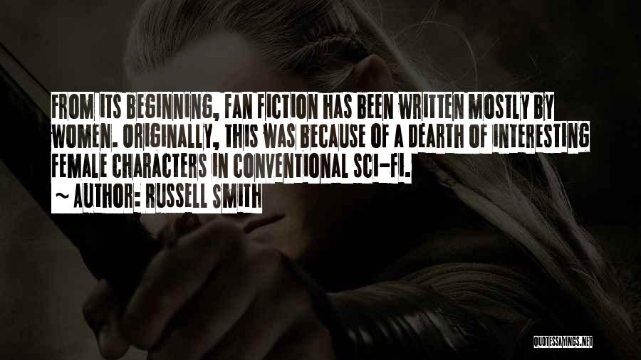 Russell Smith Quotes: From Its Beginning, Fan Fiction Has Been Written Mostly By Women. Originally, This Was Because Of A Dearth Of Interesting