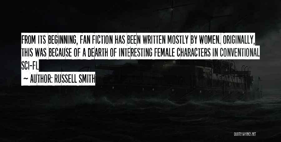 Russell Smith Quotes: From Its Beginning, Fan Fiction Has Been Written Mostly By Women. Originally, This Was Because Of A Dearth Of Interesting