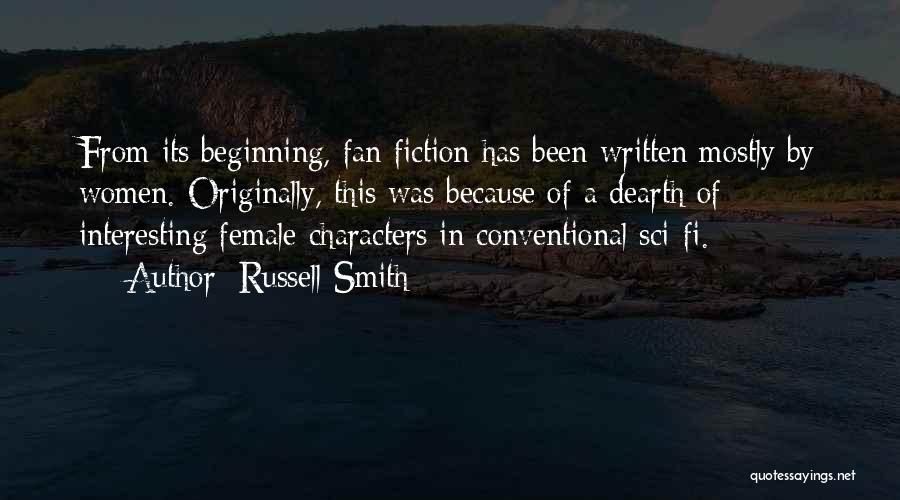 Russell Smith Quotes: From Its Beginning, Fan Fiction Has Been Written Mostly By Women. Originally, This Was Because Of A Dearth Of Interesting