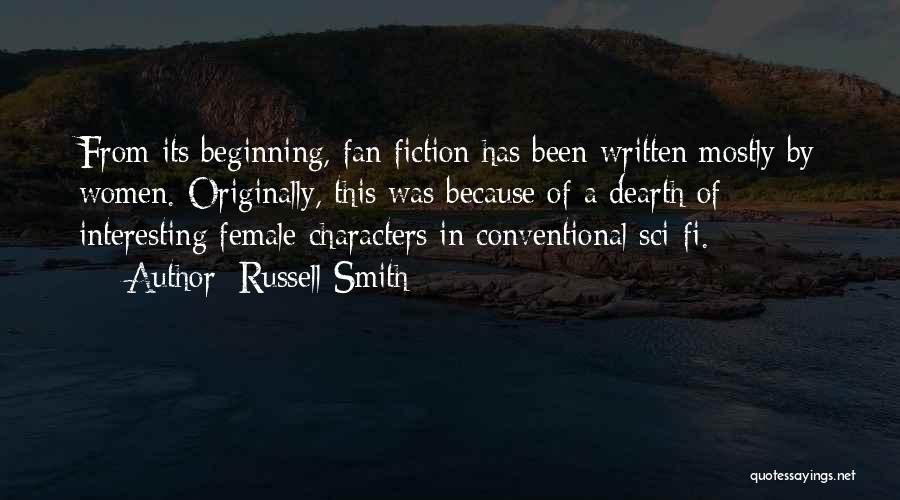 Russell Smith Quotes: From Its Beginning, Fan Fiction Has Been Written Mostly By Women. Originally, This Was Because Of A Dearth Of Interesting