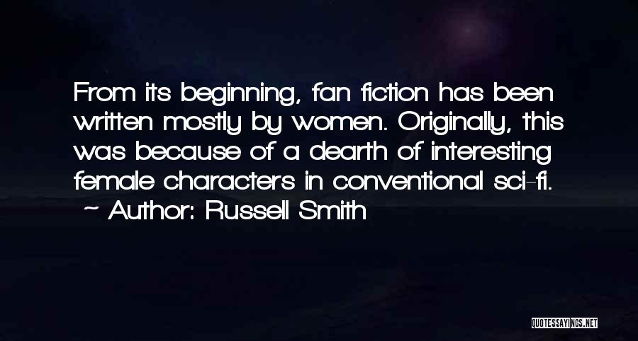 Russell Smith Quotes: From Its Beginning, Fan Fiction Has Been Written Mostly By Women. Originally, This Was Because Of A Dearth Of Interesting