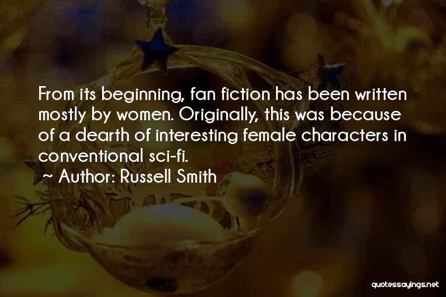 Russell Smith Quotes: From Its Beginning, Fan Fiction Has Been Written Mostly By Women. Originally, This Was Because Of A Dearth Of Interesting