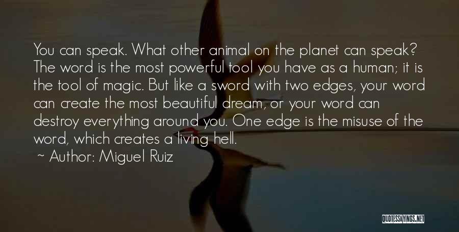 Miguel Ruiz Quotes: You Can Speak. What Other Animal On The Planet Can Speak? The Word Is The Most Powerful Tool You Have