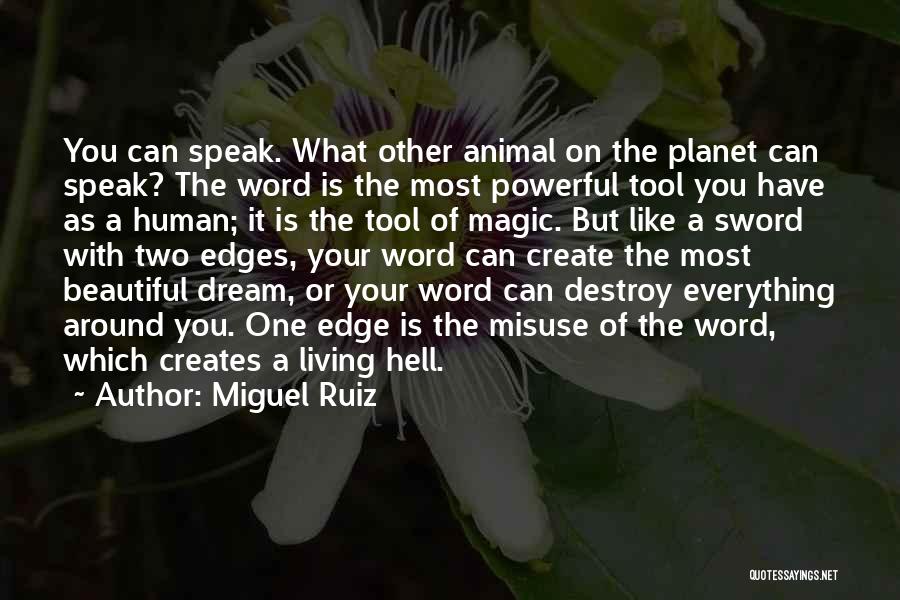 Miguel Ruiz Quotes: You Can Speak. What Other Animal On The Planet Can Speak? The Word Is The Most Powerful Tool You Have