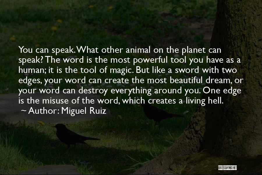 Miguel Ruiz Quotes: You Can Speak. What Other Animal On The Planet Can Speak? The Word Is The Most Powerful Tool You Have