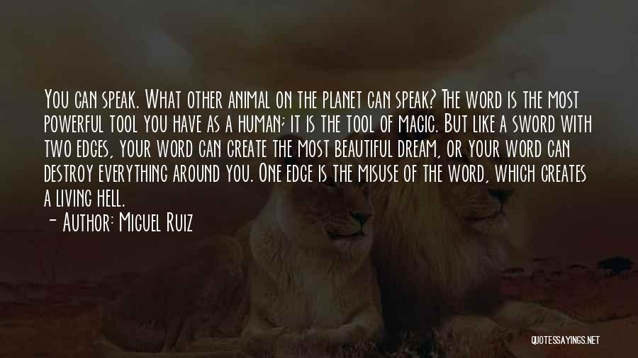 Miguel Ruiz Quotes: You Can Speak. What Other Animal On The Planet Can Speak? The Word Is The Most Powerful Tool You Have