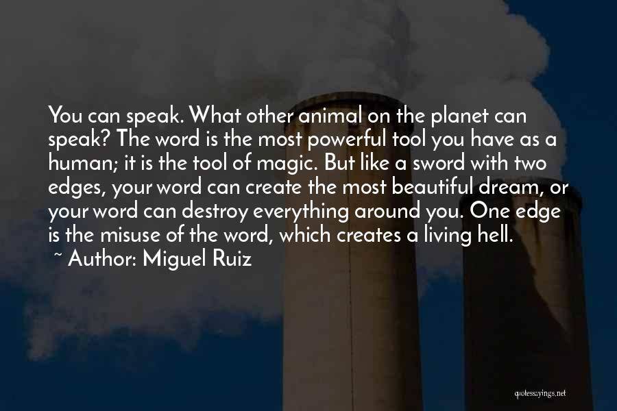 Miguel Ruiz Quotes: You Can Speak. What Other Animal On The Planet Can Speak? The Word Is The Most Powerful Tool You Have