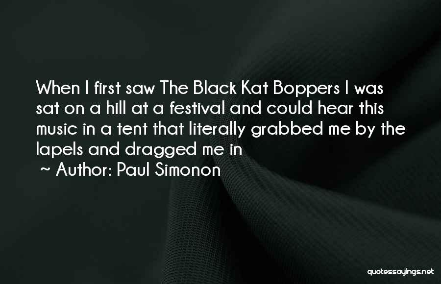Paul Simonon Quotes: When I First Saw The Black Kat Boppers I Was Sat On A Hill At A Festival And Could Hear