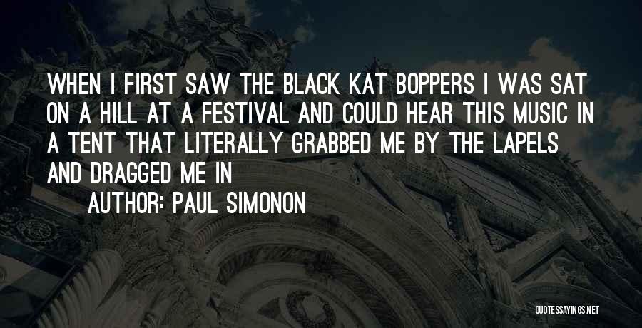 Paul Simonon Quotes: When I First Saw The Black Kat Boppers I Was Sat On A Hill At A Festival And Could Hear
