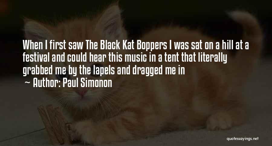 Paul Simonon Quotes: When I First Saw The Black Kat Boppers I Was Sat On A Hill At A Festival And Could Hear