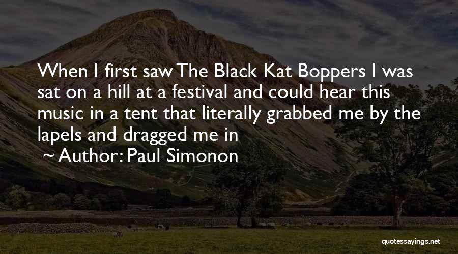 Paul Simonon Quotes: When I First Saw The Black Kat Boppers I Was Sat On A Hill At A Festival And Could Hear
