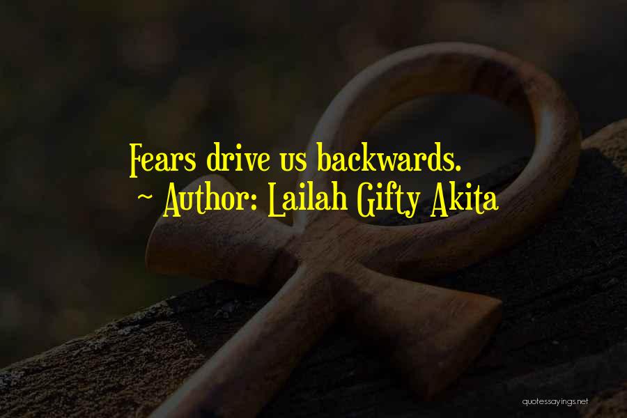 Lailah Gifty Akita Quotes: Fears Drive Us Backwards.